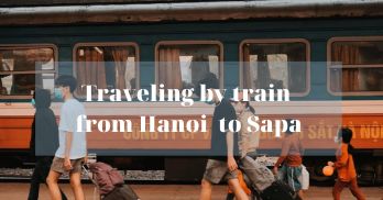 A guide on traveling by train from Hanoi to Sapa - Handspan Travel Indochina